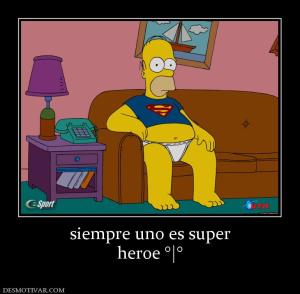 siempre uno es super heroe °|°